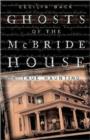 Ghosts of the Mcbride House : A True Haunting - Book
