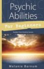 Psychic Abilities for Beginners : Awaken Your Intuitive Senses - Book