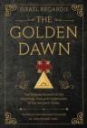 The Golden Dawn : The Original Account of the Teachings, Rites, and Ceremonies of the Hermetic Order - Book