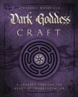 Dark Goddess Craft : A Journey Through the Heart of Transformation - Book