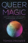 Queer Magic : LGBT+ Spirituality and Culture from Around theWorld - Book
