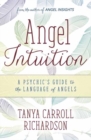 Angel Intuition : A Psychic's Guide to the Language of Angels - Book