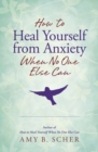 How to Heal Yourself from Anxiety When No One Else Can - Book
