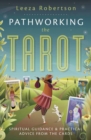 Pathworking the Tarot : Spiritual Guidance and Practical Advice from the Cards - Book