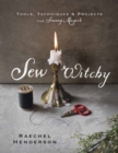 Sew Witchy : Tools, Techniques and Projects for Sewing Magick - Book