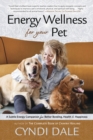 Energy Wellness for Your Pet : A Subtle Energy Companion for Better Bonding, Health, and Happiness - Book