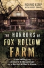 The Horrors of Fox Hollow Farm : Unraveling the History and Hauntings of a Serial Killer's Home - Book