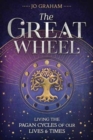 The Great Wheel : Living the Pagan Cycles of Our Lives and Times - Book
