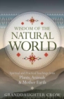Wisdom of the Natural World : Spiritual and Practical Teachings from Plants, Animals and Mother Earth - Book
