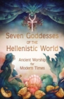 Seven Goddesses of the Hellenistic World : Ancient Worship for Modern Times - Book