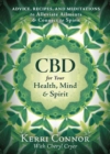 CBD for Your Health, Mind, and Spirit : Advice, Recipes, and Meditations to Alleviate Ailments & Connect to Spirit - Book