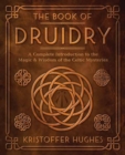 The Book of Druidry : A Complete Introduction to the Magic & Wisdom of the Celtic Mysteries - Book