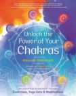 Unlock the Power of Your Chakras : An Immersive Experience through Exercises, Yoga Sets & Meditations - Book