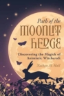 Path of the Moonlit Hedge : Discovering the Magick of Animistic Witchcraft - Book