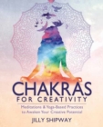 Chakras for Creativity : Meditations & Yoga-Based Practices to Awaken Your Creative Potential - Book