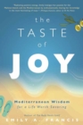 The Taste of Joy : Mediterranean Wisdom for a Life Worth Savoring - Book
