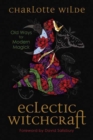 Eclectic Witchcraft : Old Ways for Modern Magick - Book