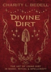 Divine Dirt : The Art of Using Dirt in Magic, Ritual & Spellcraft - Book
