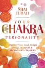 Your Chakra Personality : Discover Your Soul Design through Primary & Secondary Chakras - Book