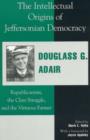 The Intellectual Origins of Jeffersonian Democracy : Republicanism, the Class Struggle, and the Virtuous Farmer - Book