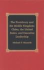 The Presidency and the Middle Kingdom : China, the United States, and Executive Leadership - Book