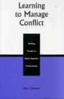 Learning to Manage Conflict : Getting People to Work Together Productively - Book