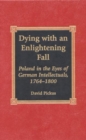 Dying with an Enlightening Fall : Poland in the Eyes of German Intellectuals, 1764-1800 - Book