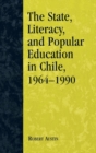 The State, Literacy, and Popular Education in Chile, 1964-1990 - Book