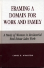 Framing a Domain for Work and Family : A Study of Women in Residential Real Estate Sales Work - Book