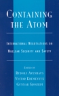 Containing the Atom : International Negotiations on Nuclear Security and Safety - Book
