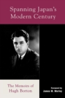Spanning Japan's Modern Century : The Memoirs of Hugh Borton - Book