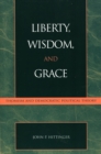 Liberty, Wisdom, and Grace : Thomism and Democratic Political Theory - Book