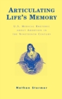 Articulating Life's Memory : U.S. Medical Rhetoric about Abortion in the Nineteenth Century - Book