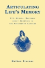 Articulating Life's Memory : U.S. Medical Rhetoric about Abortion in the Nineteenth Century - Book