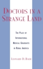 Doctors in a Strange Land : The Place of International Medical Graduates in Rural America - Book