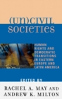 (Un)civil Societies : Human Rights and Democratic Transitions in Eastern Europe and Latin America - Book