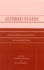 Altered States : International Relations, Domestic Politics, and Institutional Change - Book