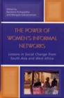 The Power of Women's Informal Networks : Lessons in Social Change from South Asia and West Africa - Book