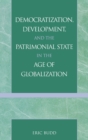 Democratization, Development, and the Patrimonial State in the Age of Globalization - Book