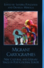 Migrant Cartographies : New Cultural and Literary Spaces in Post-Colonial Europe - Book