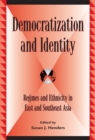 Democratization and Identity : Regimes and Ethnicity in East and Southeast Asia - Book