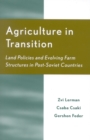 Agriculture in Transition : Land Policies and Evolving Farm Structures in Post Soviet Countries - Book