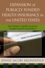 Expansion of Publicly Funded Health Insurance in the United States : The Children's Health Insurance Program (CHIPS) and Its Implications - Book