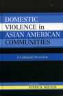 Domestic Violence in Asian-American Communities : A Cultural Overview - Book
