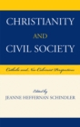 Christianity and Civil Society : Catholic and Neo-Calvinist Perspectives - Book