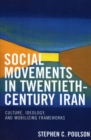 Social Movements in Twentieth-Century Iran : Culture, Ideology, and Mobilizing Frameworks - Book