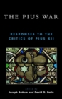 The Pius War : Responses to the Critics of Pius XII - Book