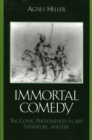 The Immortal Comedy : The Comic Phenomenon in Art, Literature, and Life - Book