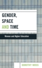 Gender, Space, and Time : Women and Higher Education - Book