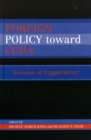 Foreign Policy Toward Cuba : Isolation or Engagement? - Book